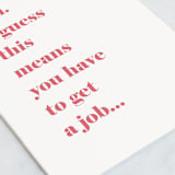 "Get A Job!" - Single Greeting Cards in Bubblegum by Ashley DeMeyere - Close-Up