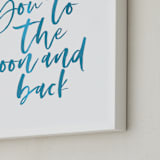 "I Love You to the Moon and Back" - Art Print in Ocean by Hudson meet Rose - Frame Close-up