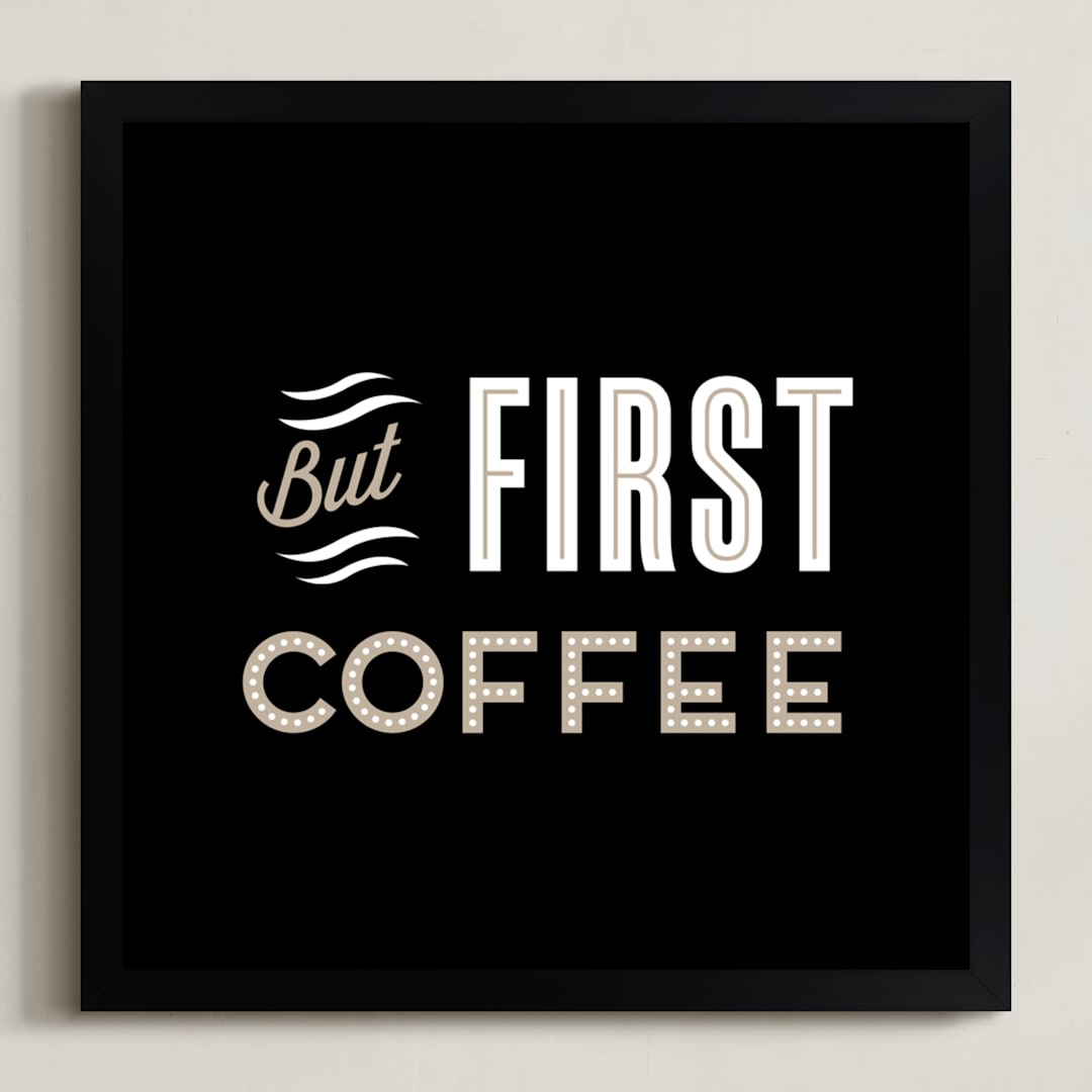 "But First Coffee" - Art Print in Ebony by Alaina Cherup - Framed