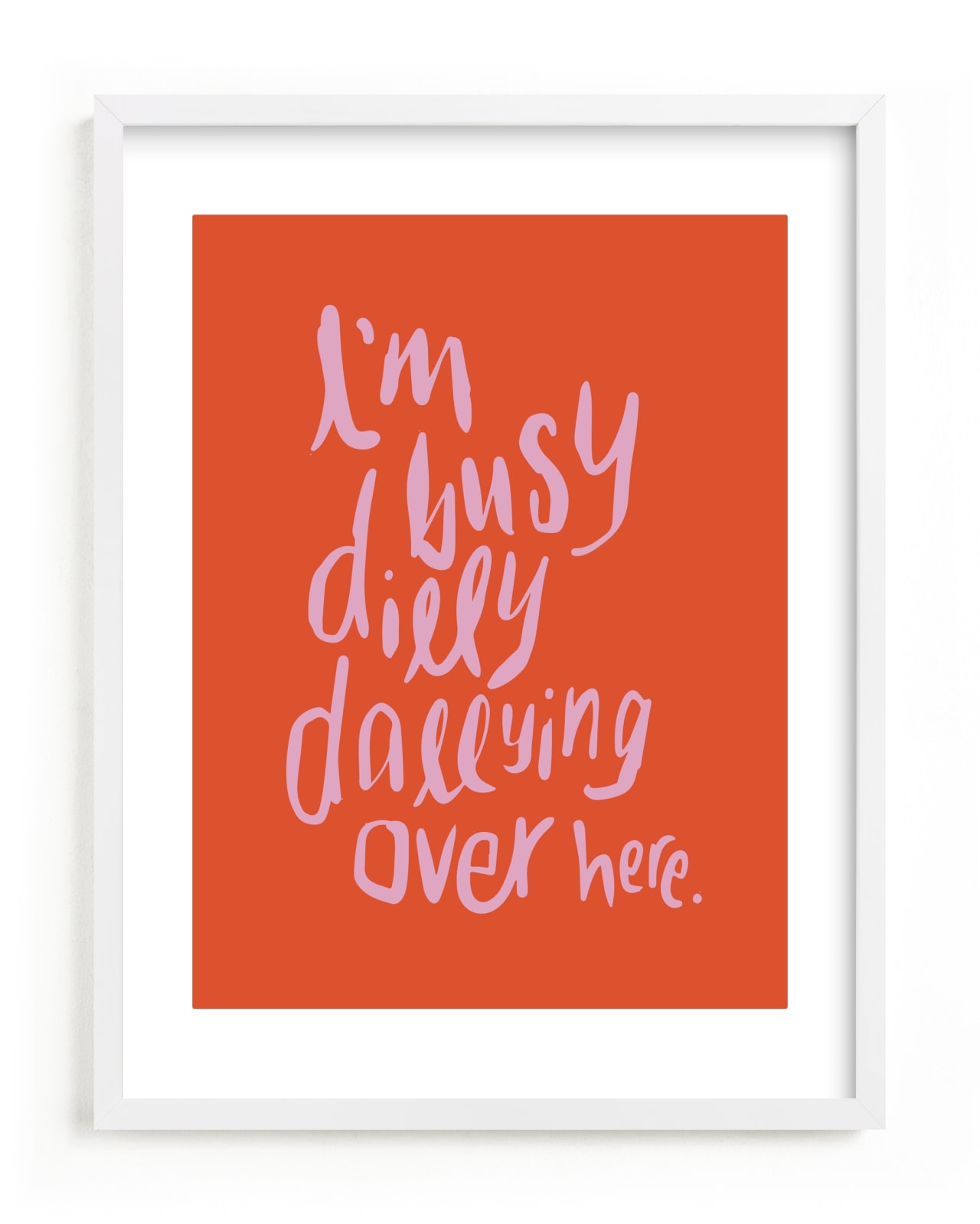 "Dillydally all day" - Limited Edition Art Print by Inkblot Design in beautiful frame options and a variety of sizes.