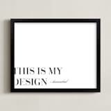 "This is My Design" - Art Print in Black  by Gray Star Design - Framed