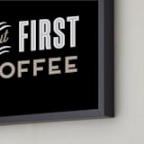 "But First Coffee" - Art Print in Ebony by Alaina Cherup - Frame Close-up