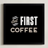 "But First Coffee" - Art Print in Ebony by Alaina Cherup - Framed