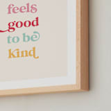 "It feels good to be kind" - Art Print in Cupcake by Leah Ragain - Frame Close-up