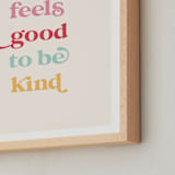 "It feels good to be kind" - Art Print in Cupcake by Leah Ragain - Frame Close-up