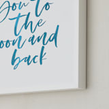 "I Love You to the Moon and Back" - Art Print in Ocean by Hudson meet Rose - Frame Close-up