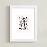 "I Love You This Much" - Art Print in Blush by Leah Bisch - Framed