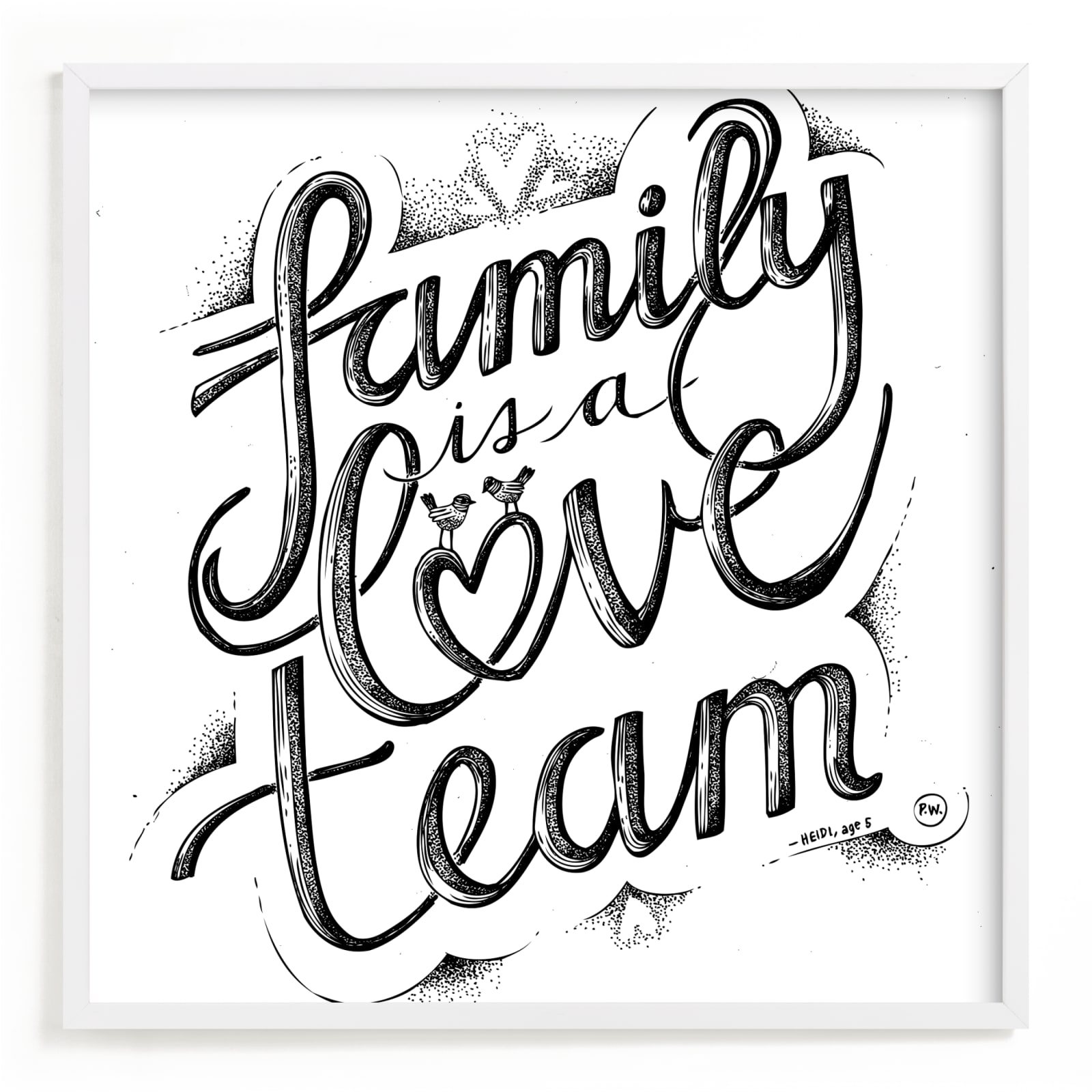 "Family is a Love Team" - Art Print by Phoebe Schweizer West in beautiful frame options and a variety of sizes.