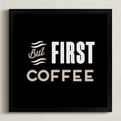 "But First Coffee" - Art Print in Ebony by Alaina Cherup - Framed