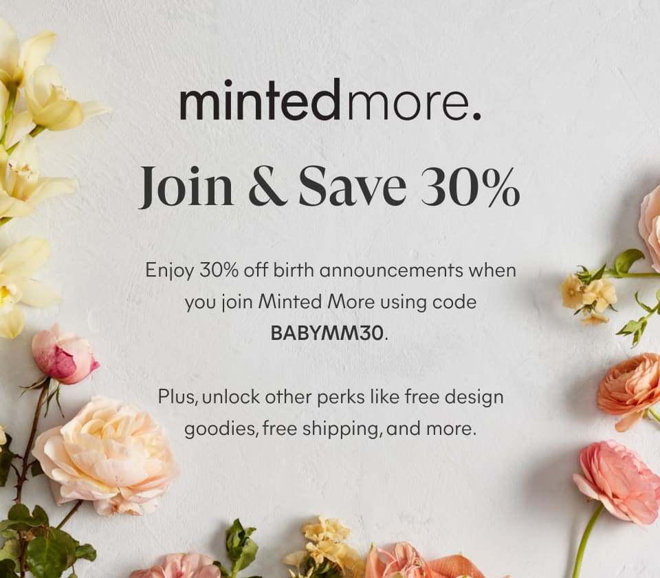 Use BABYMM30 for 30% off Birth Announcements when you join Minted More
