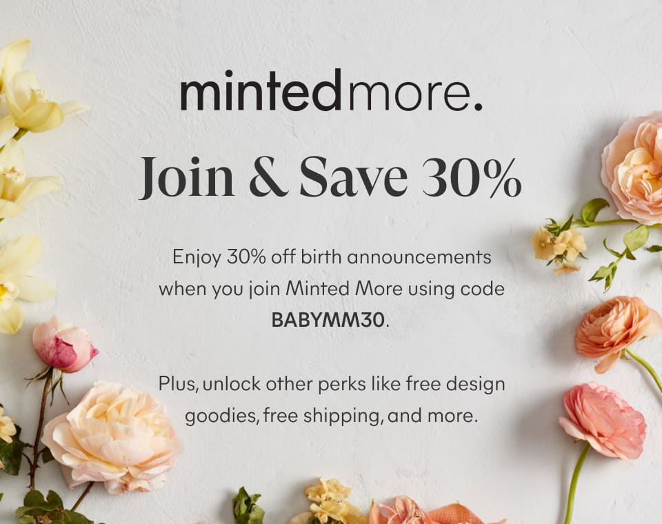 Use BABYMM30 for 30% off Birth Announcements when you join Minted More