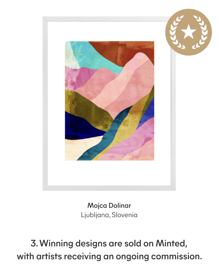 3. Winning designs are sold on Minted, with artists receiving an ongoing commission.
